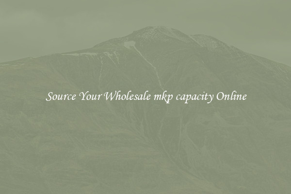 Source Your Wholesale mkp capacity Online