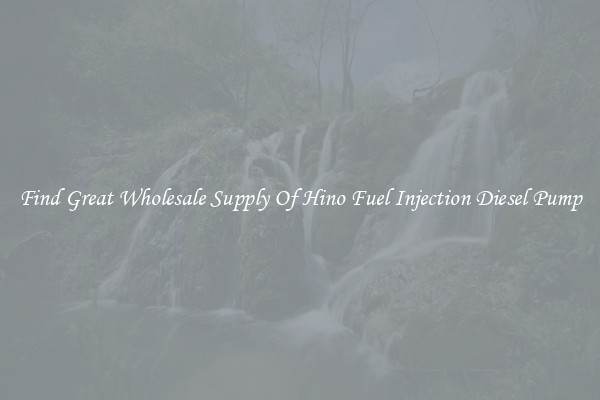 Find Great Wholesale Supply Of Hino Fuel Injection Diesel Pump