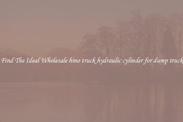 Find The Ideal Wholesale hino truck hydraulic cylinder for dump truck