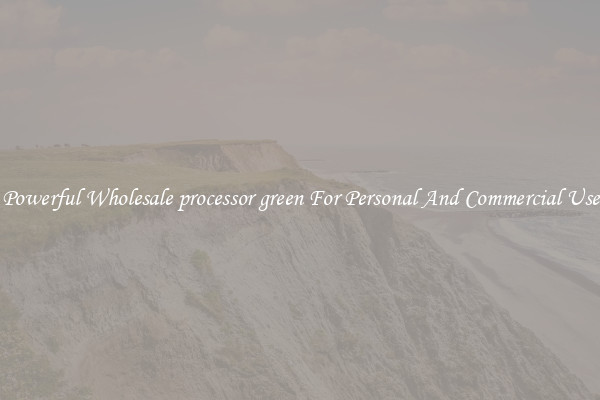 Powerful Wholesale processor green For Personal And Commercial Use