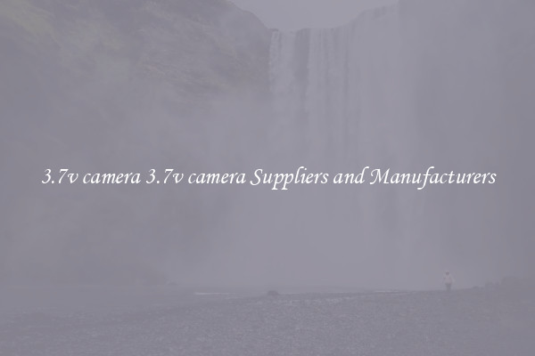 3.7v camera 3.7v camera Suppliers and Manufacturers