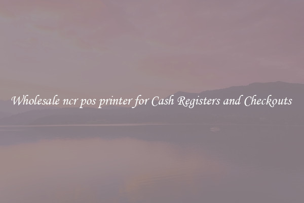 Wholesale ncr pos printer for Cash Registers and Checkouts 