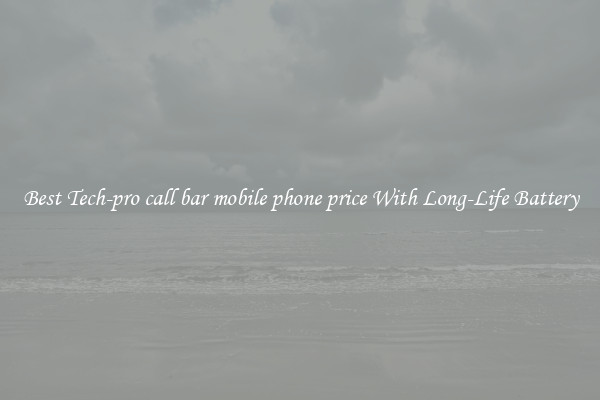 Best Tech-pro call bar mobile phone price With Long-Life Battery