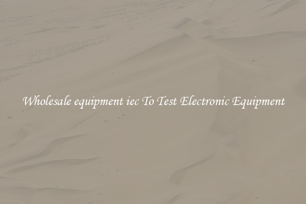 Wholesale equipment iec To Test Electronic Equipment