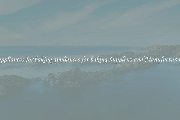 appliances for baking appliances for baking Suppliers and Manufacturers