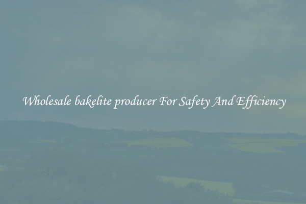 Wholesale bakelite producer For Safety And Efficiency