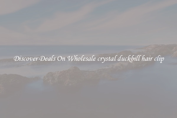 Discover Deals On Wholesale crystal duckbill hair clip