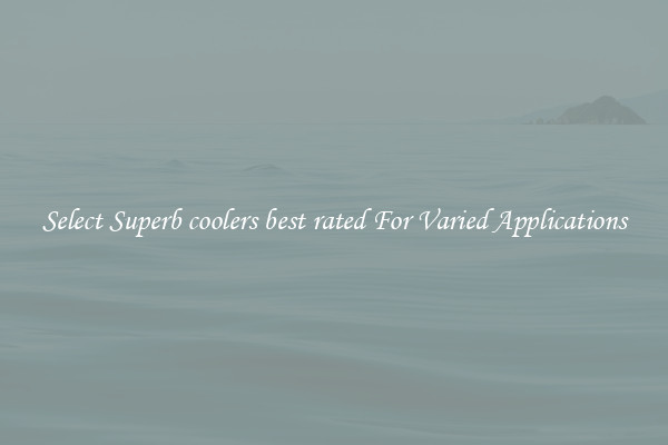 Select Superb coolers best rated For Varied Applications