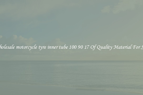 Wholesale motorcycle tyre inner tube 100 90 17 Of Quality Material For Sale