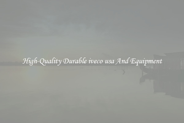 High-Quality Durable iveco usa And Equipment