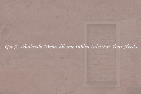 Get A Wholesale 10mm silicone rubber tube For Your Needs
