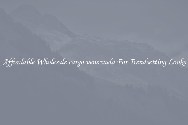 Affordable Wholesale cargo venezuela For Trendsetting Looks