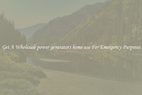 Get A Wholesale power generators home use For Emergency Purposes