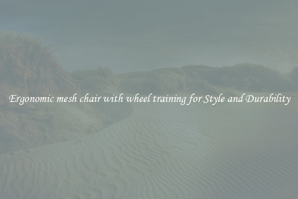 Ergonomic mesh chair with wheel training for Style and Durability