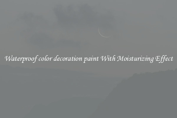 Waterproof color decoration paint With Moisturizing Effect