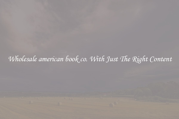 Wholesale american book co. With Just The Right Content