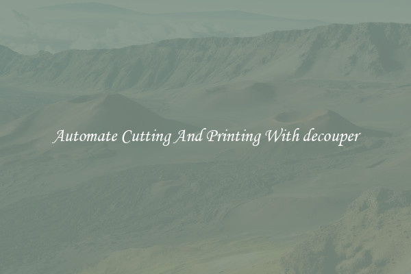 Automate Cutting And Printing With decouper