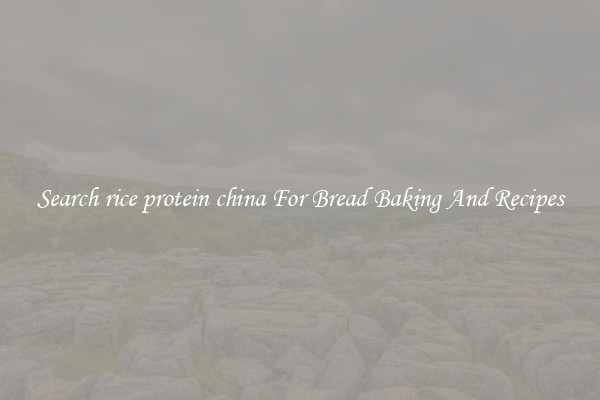 Search rice protein china For Bread Baking And Recipes