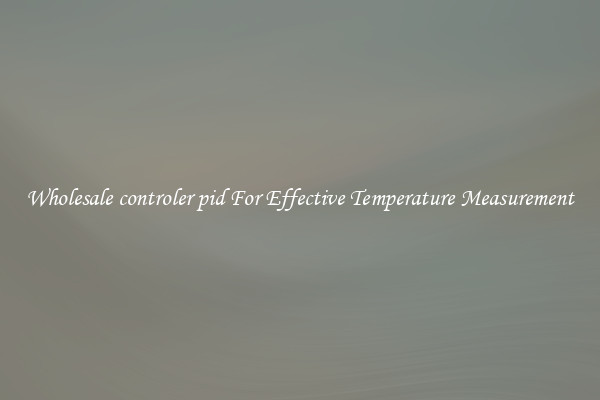 Wholesale controler pid For Effective Temperature Measurement