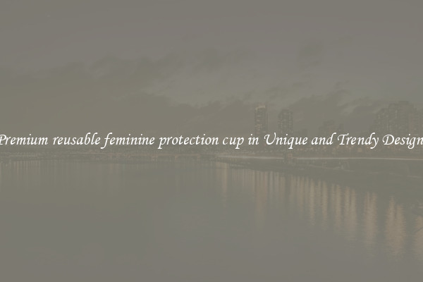 Premium reusable feminine protection cup in Unique and Trendy Designs