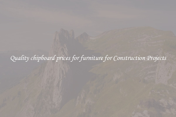 Quality chipboard prices for furniture for Construction Projects