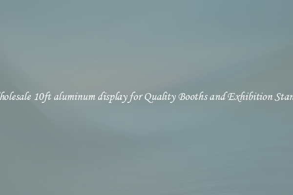 Wholesale 10ft aluminum display for Quality Booths and Exhibition Stands 