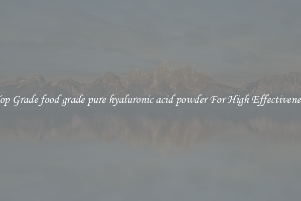 Top Grade food grade pure hyaluronic acid powder For High Effectiveness