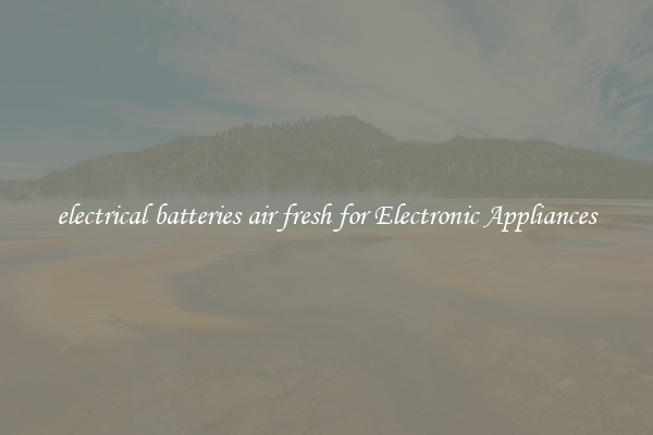 electrical batteries air fresh for Electronic Appliances