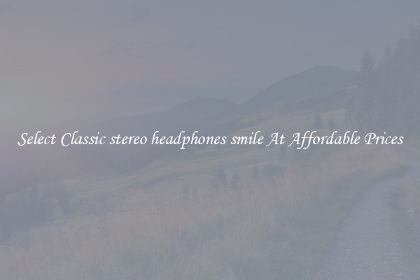 Select Classic stereo headphones smile At Affordable Prices